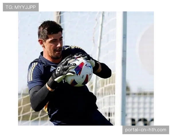 伤病报告：双方关键球员健康状况一览，库尔图瓦预计复出